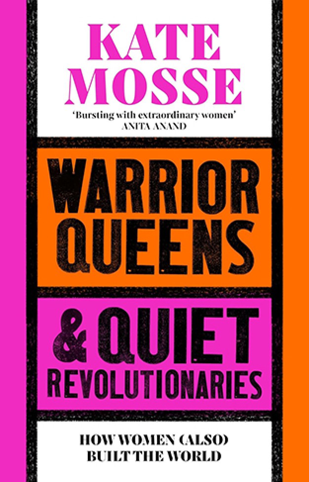 Warrior Queens and Quiet Revolutionaries